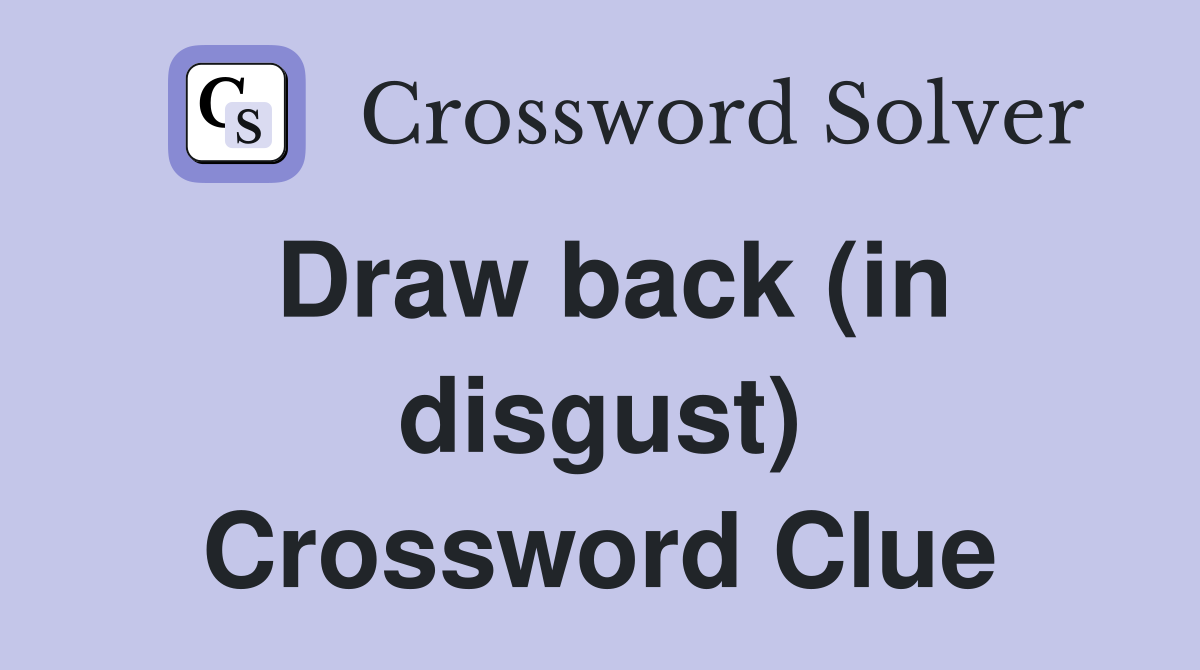 Draw back (in disgust) Crossword Clue Answers Crossword Solver